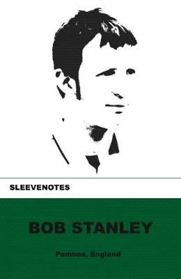 Sleevenotes: Bob Stanley - Stanley, Bob