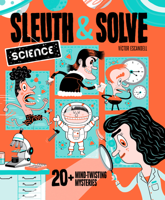 Sleuth & Solve: Science: 20+ Mind-Twisting Mysteries - Gallo, Ana, and Escandell, Victor (Illustrator)