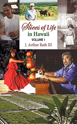 Slices of Life in Hawaii Volume 1 - Rath, J Arthur, III