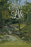 Slices of Life: Pieces of Life Picked Up on the Road Along the Course of Living