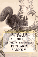 Slicko, the Jumping Squirrel: Her Many Adventures