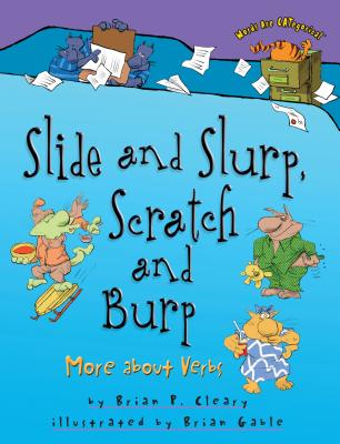 Slide and Slurp, Scratch and Burp: More about Verbs - Cleary, Brian P