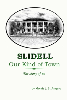 Slidell, Our Kind of Town: The Story of Us - St Angelo, Morris J
