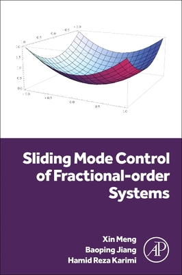 Sliding Mode Control of Fractional-Order Systems - Karimi, Hamid Reza, PhD, and Meng, Xin, PhD, and Jiang, Baoping, PhD