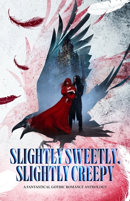 Slightly Sweetly, Slightly Creepy: A Gothic Romance Anthology - Rush, Lynn, and Sommers, Sky, and Moreau, Taryn