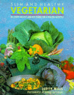 Slim and Healthy Vegetarian Cooking: Delicious Recipes and Plans for a Healthy Lifestyle - Wills, Judith