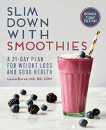 Slim Down with Smoothies: A 21-Day Plan for Weight Loss and Good Health