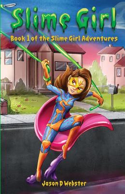 Slime Girl: Book 1 of the Slime Girl Adventures - Webster, Jason D