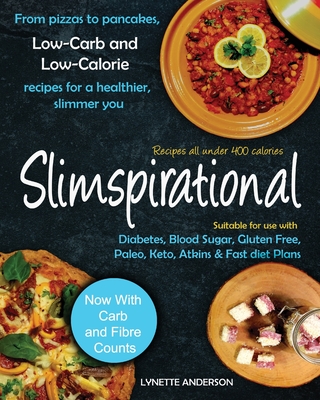Slimspirational: From pizzas to pancakes, low-carb and low-calorie recipes for a healthier, slimmer you - Anderson, Lynette