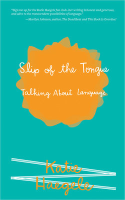 Slip of the Tongue: Talking about Language - Haegele, Katie