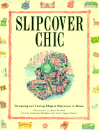 Slipcover Chic: Designing and Sewing Elegant Slipcovers at Home - Garey, Carol Cooper, and Revland, Catherine