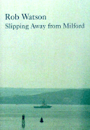 Slipping Away from Milford - Watson, Rob