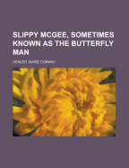 Slippy McGee, Sometimes Known as the Butterfly Man