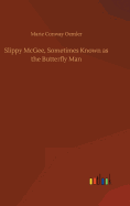 Slippy McGee, Sometimes Known as the Butterfly Man