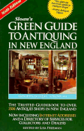 Sloan's Green Guide to Antiquing in New England: A Traveler's Guide - Sloan, Susan P, and Freeman, Lisa (Editor)