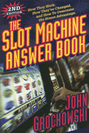 Slot Machine Answer Book: How They Work, How They've Changed and How to Overcome the House Advantage - Grochowski, John