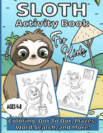 Sloth Activity Book For Kids Ages 4-8: Dot To Dot, Coloring Pages, Mazes, Word Search and Much More!