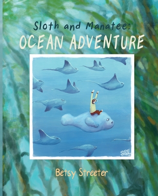 Sloth and Manatee: Ocean Adventure - Streeter, Betsy