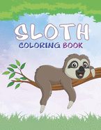Sloth Coloring Book: A Fun Coloring Gift Book for Sloth Lovers for All Ages for Relaxation and Stress Relief