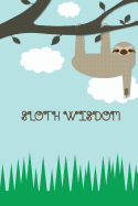 Sloth Wisdom: Happy Cute Notebooks: Diary & Inspirational Journal (6 X 9 Large) 110 Pages of Lined & Blank Paper for Writing Inspirational