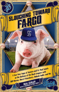 Slouching Toward Fargo:: A Two-Year Saga of Sinners and St. Paul Saints at the Bottom of the Bush Leagues with Bill Murray, Darryl Strawberry, Dakota Sadie and Me