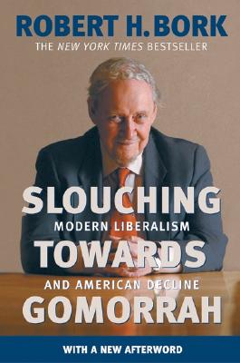 Slouching Towards Gomorrah: Modern Liberalism and American Decline - Bork, Robert H