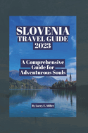 Slovenia Travel Guide 2023: A Comprehensive Guide for Adventurous Souls