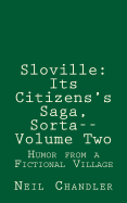 Sloville: Its Citizens's Saga, Sorta--Volume Two: Humor from a Fictional Village