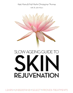 Slow Ageing Guide to Skin Rejuvenation: Learn - Understand - Select - Proven Treatments