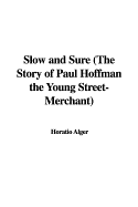 Slow and Sure The Story of Paul Hoffman the Young Street-Merchant