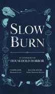 Slow Burn: An Anthology of Household Horror