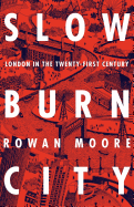 Slow Burn City: London in the Twenty-First Century