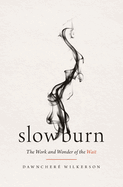 Slow Burn: The Work and Wonder of the Wait