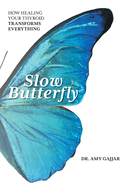 Slow Butterfly: How Healing Your Thyroid Transforms Everything