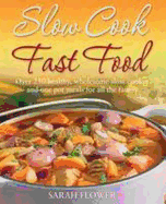 Slow Cook, Fast Food: Over 250 Healthy, Wholesome Slow Cooker and One Pot Meals for All the Family