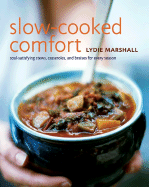 Slow-Cooked Comfort: Soul-Satisfying Stews, Casseroles, and Braises for Every Season