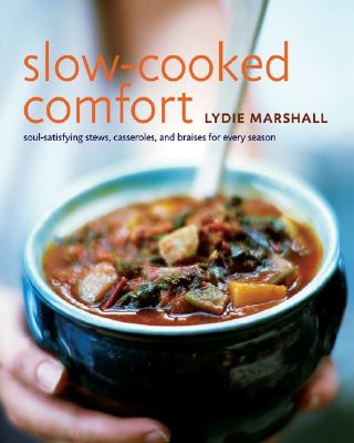 Slow-Cooked Comfort: Soul-Satisfying Stews, Casseroles, and Braises for Every Season - Marshall, Lydie