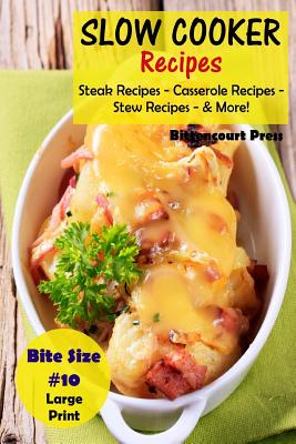 Slow Cooker Recipes - Bite Size #10: Steak Recipes - Casserole Recipes - Stew Recipes - & More! - Press, Bittencourt