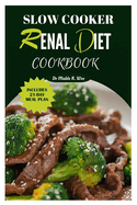 Slow Cooker Renal Diet Cookbook: Manage CKD stage 3 with Easy and Delicious Low-Potassium, Low-Carb Recipes/ 21-Day meal Plan