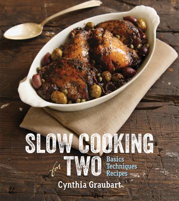 Slow Cooking for Two: Basic Techniques Recipes - Graubart, Cynthia