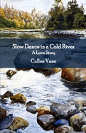 Slow Dance in a Cold River: A Love Story