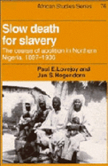 Slow Death for Slavery: The Course of Abolition in Northern Nigeria 1897-1936