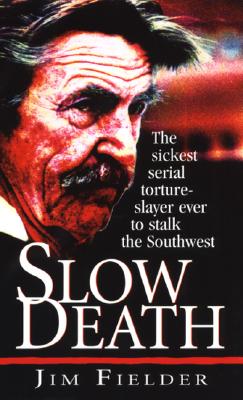 Slow Death: The Sickest Serial - Fielder, James, and Fielder, Jim