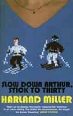 Slow Down Arthur, Stick to Thirty - Miller, Harland