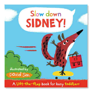 Slow Down, Sidney!: A Lift-the-flap Book for Toddlers
