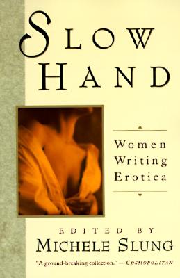 Slow Hand: Women Writing Erotica - Slung, Michelle