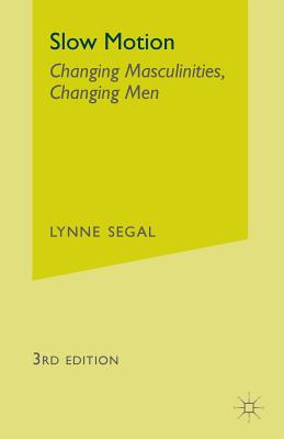 Slow Motion: Changing Masculinities, Changing Men - Segal, L.