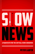 Slow News: A Manifesto for the Critical News Consumer