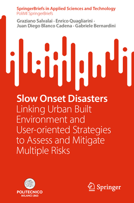 Slow Onset Disasters: Linking Urban Built Environment and User-oriented Strategies to Assess and Mitigate Multiple Risks - Salvalai, Graziano, and Quagliarini, Enrico, and Blanco Cadena, Juan Diego