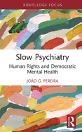 Slow Psychiatry: Human Rights and Democratic Mental Health